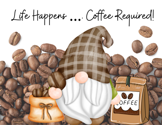 Life Happens ... Coffee Rrequired